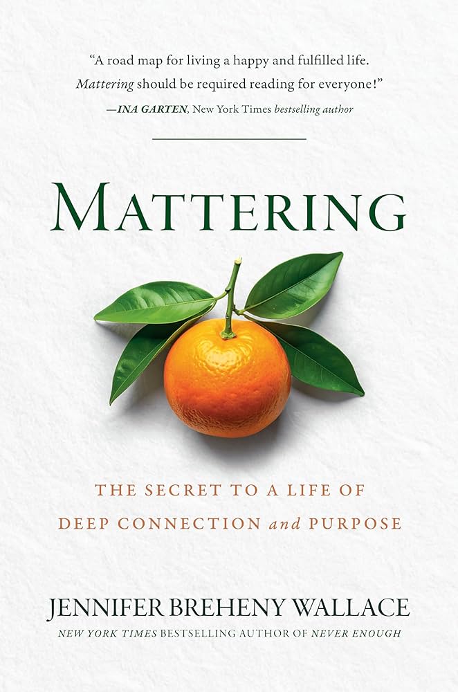 Mattering: The Secret to a Life of Deep Connection and Purpose