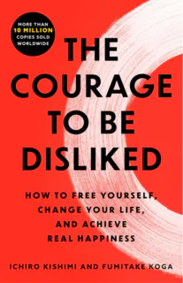 The Courage to Be Disliked