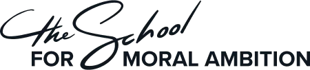 The School for Moral Ambition